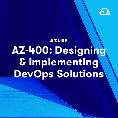 AZ-400: Designing and Implementing Microsoft DevOps Solutions