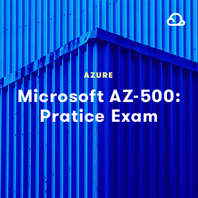 Azure Security Engineer Associate (AZ-500): Practice Exam